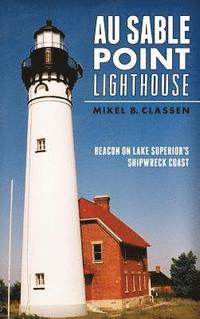 bokomslag Au Sable Point Lighthouse: Beacon on Lake Superior's Shipwreck Coast