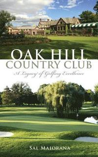 bokomslag Oak Hill Country Club: A Legacy of Golfing Excellence