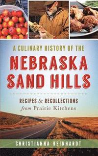 bokomslag A Culinary History of the Nebraska Sand Hills: Recipes & Recollections from Prairie Kitchens