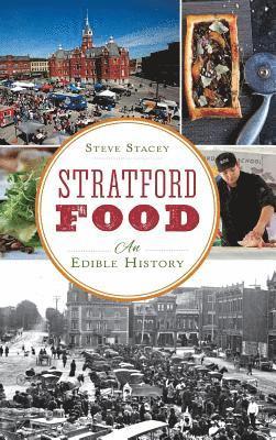 Steve Stacey - Stratford Food: An Edible History, Inbunden