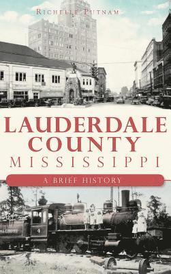 bokomslag Lauderdale County, Mississippi: A Brief History