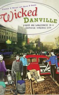 bokomslag Wicked Danville: Liquor and Lawlessness in a Southside Virginia City