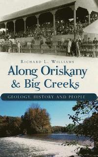 bokomslag Along Oriskany & Big Creeks: Geology, History and People
