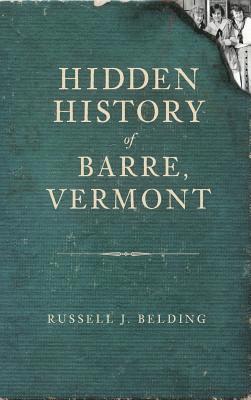 Hidden History of Barre, Vermont 1