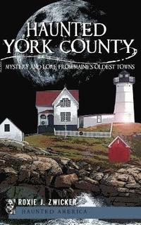 bokomslag Haunted York County: Mystery and Lore from Maine's Oldest Towns