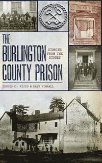 bokomslag The Burlington County Prison: Stories from the Stones