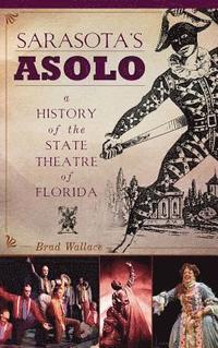 bokomslag Sarasota's Asolo: A History of the State Theatre of Florida