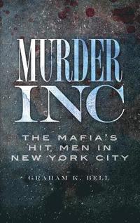 bokomslag Murder, Inc: The Mafia's Hit Men in New York City