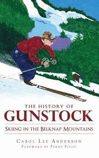 bokomslag The History of Gunstock: Skiing in the Belknap Mountains