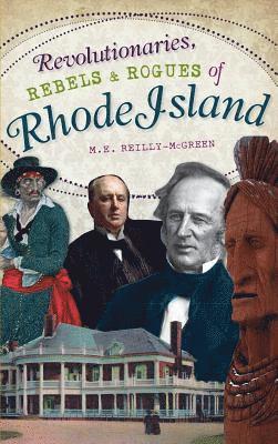 bokomslag Revolutionaries, Rebels and Rogues of Rhode Island