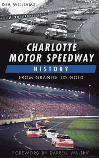 bokomslag Charlotte Motor Speedway History: From Granite to Gold