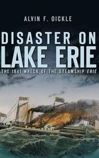 bokomslag Disaster on Lake Erie: The 1841 Wreck of the Steamship Erie