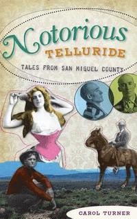 bokomslag Notorious Telluride: Wicked Tales from San Miguel County