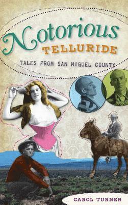 Notorious Telluride: Wicked Tales from San Miguel County 1