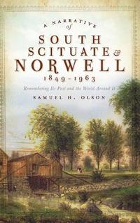 bokomslag A Narrative of South Scituate Norwell 1849-1963: Remembering Its Past and the World Around It