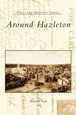 Richard W. Funk, Irwin J. Cohen - Around Hazleton, Inbunden