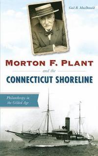 bokomslag Morton F. Plant and the Connecticut Shoreline: Philanthropy in the Gilded Age