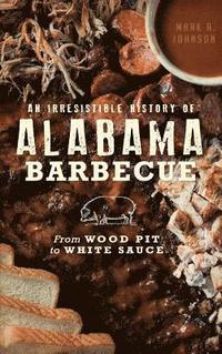 bokomslag An Irresistible History of Alabama Barbecue