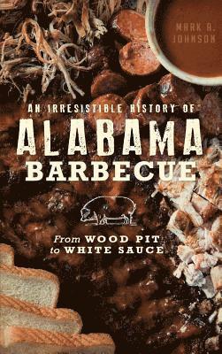 bokomslag An Irresistible History of Alabama Barbecue