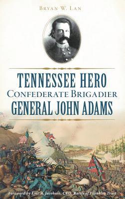 Tennessee Hero Confederate Brigadier General John Adams 1