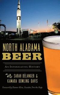 bokomslag North Alabama Beer: An Intoxicating History