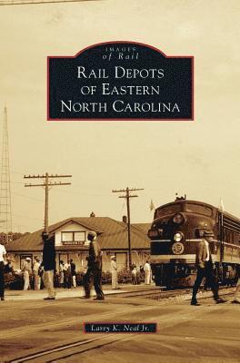 Rail Depots of Eastern North Carolina 1