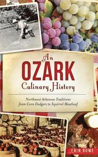 bokomslag An Ozark Culinary History: Northwest Arkansas Traditions from Corn Dodgers to Squirrel Meatloaf