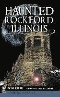 Haunted Rockford, Illinois 1