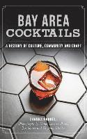 Shanna Farrell - Bay Area Cocktails: A History of Culture, Community and Craft, Inbunden