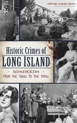 Historic Crimes of Long Island: Misdeeds from the 1600s to the 1950s 1