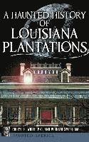 bokomslag A Haunted History of Louisiana Plantations