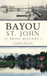 bokomslag Bayou St. John: A Brief History