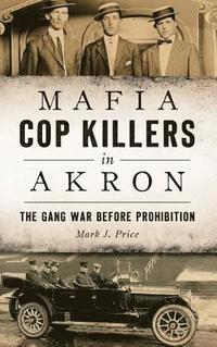 bokomslag Mafia Cop Killers in Akron: The Gang War Before Prohibition