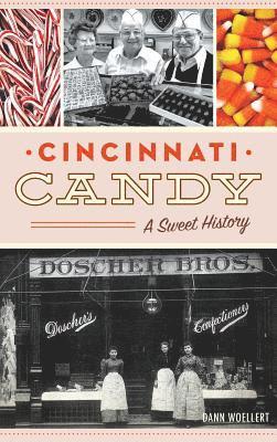 Dann Woellert - Cincinnati Candy: A Sweet History, Inbunden