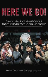 bokomslag Here We Go!: Dawn Staley's Gamecocks and the Road to the Championship