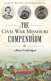 bokomslag The Civil War Missouri Compendium: Almost Unabridged