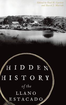 Paul H. Carlson - Hidden History of the Llano Estacado, Inbunden