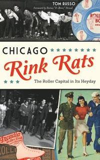 bokomslag Chicago Rink Rats: The Roller Capital in Its Heyday