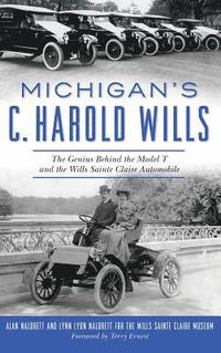 bokomslag Michigan's C. Harold Wills: The Genius Behind the Model T and the Wills Sainte Claire Automobile