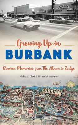 Growing Up in Burbank: Boomer Memories from the Akron to Zodys 1