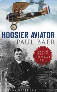bokomslag Hoosier Aviator Paul Baer: America's First Combat Ace