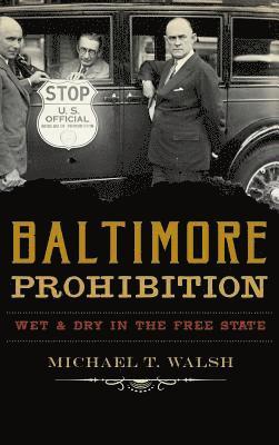 Baltimore Prohibition: Wet and Dry in the Free State 1