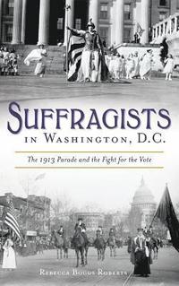 bokomslag Suffragists in Washington, DC: The 1913 Parade and the Fight for the Vote