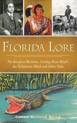 Caren Schnur Neile - Florida Lore: The Barefoot Mailman, Cowboy Bone Mizell, the Tallahassee Witch and Other Tales, Inbunden