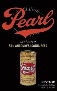 bokomslag Pearl: A History of San Antonio's Iconic Beer