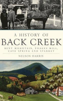 A History of Back Creek: Bent Mountain, Poages Mill, Cave Spring and Starkey 1