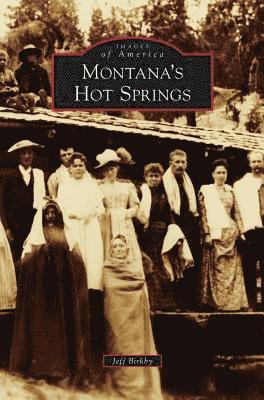 Jeff Birkby - Montana's Hot Springs, Inbunden
