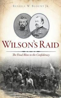 bokomslag Wilson's Raid: The Final Blow to the Confederacy