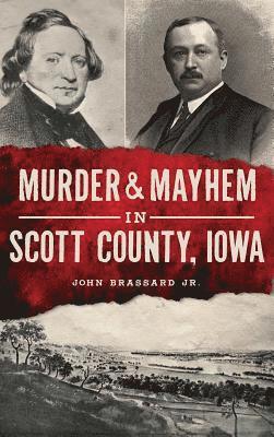 Murder & Mayhem in Scott County, Iowa 1