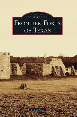 Bill O'Neal - Frontier Forts of Texas, Inbunden